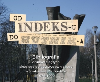 46192 Od Indeksu Do Hutnika. Bibliografia Drukow Ciaglych Drugiego Obiegu Wydawniczego W Krakowie I Malopolsce 1976 1990 (1)